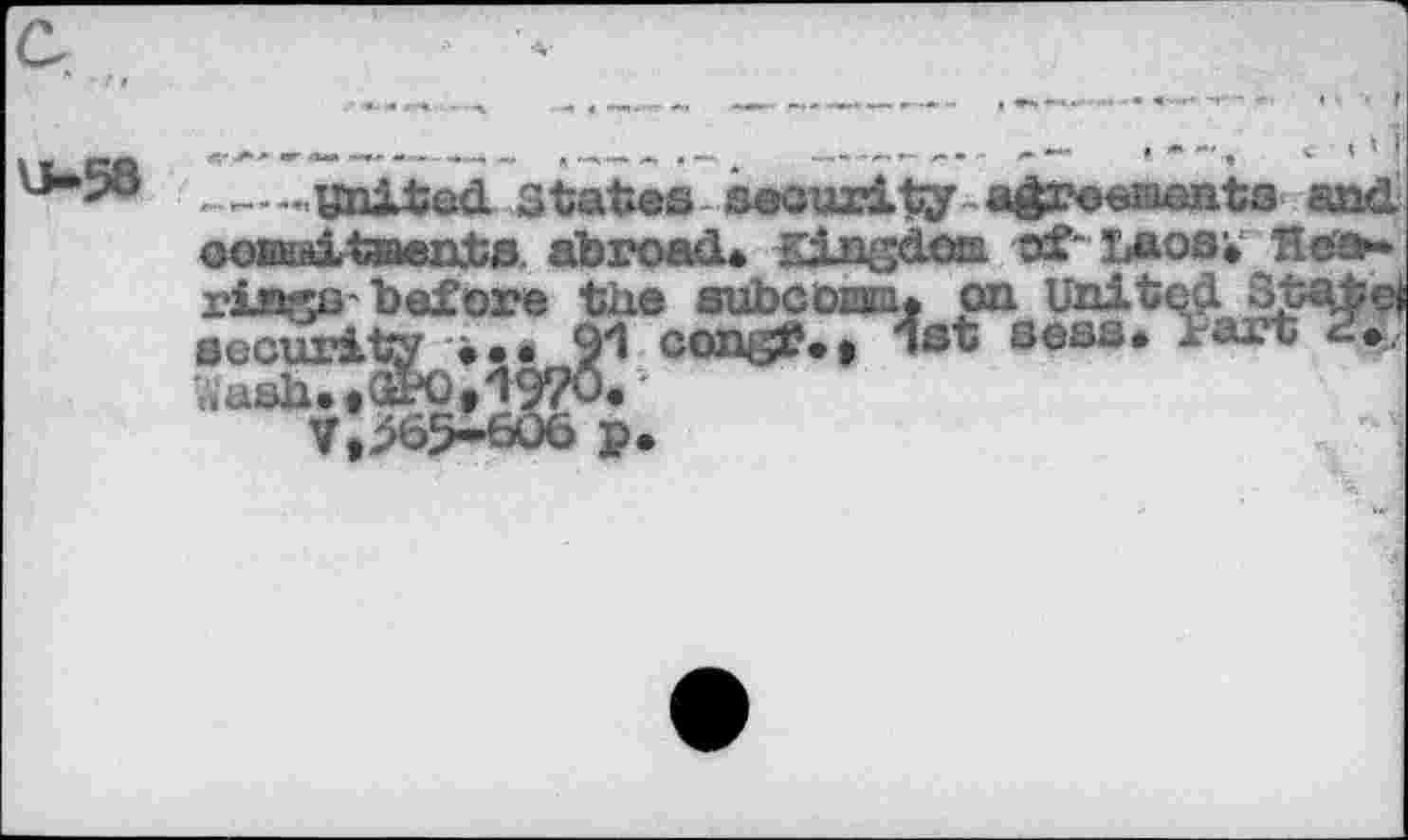 ﻿- united states security agreements and GOBHAiteeats abroad* Kingdom of-Laos* Hearings before the subcoma. on United Statei
■■	‘ congf*j »st seas* lart 2*.
₽•